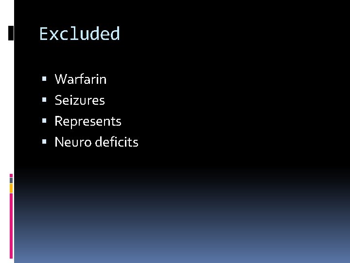 Excluded Warfarin Seizures Represents Neuro deficits 