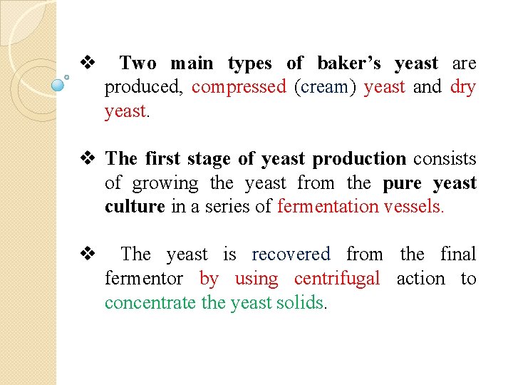 v Two main types of baker’s yeast are produced, compressed (cream) yeast and dry