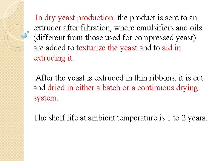 In dry yeast production, the product is sent to an extruder after filtration, where