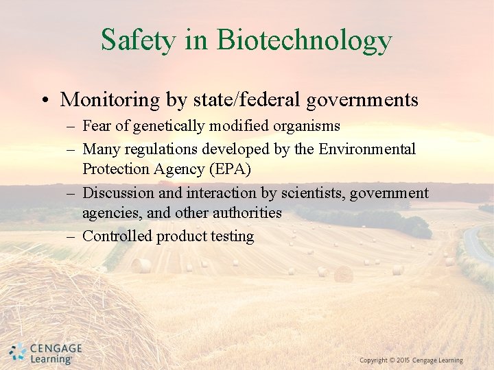 Safety in Biotechnology • Monitoring by state/federal governments – Fear of genetically modified organisms