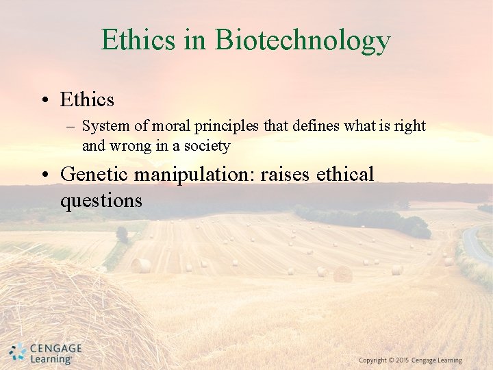 Ethics in Biotechnology • Ethics – System of moral principles that defines what is