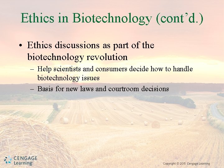 Ethics in Biotechnology (cont’d. ) • Ethics discussions as part of the biotechnology revolution