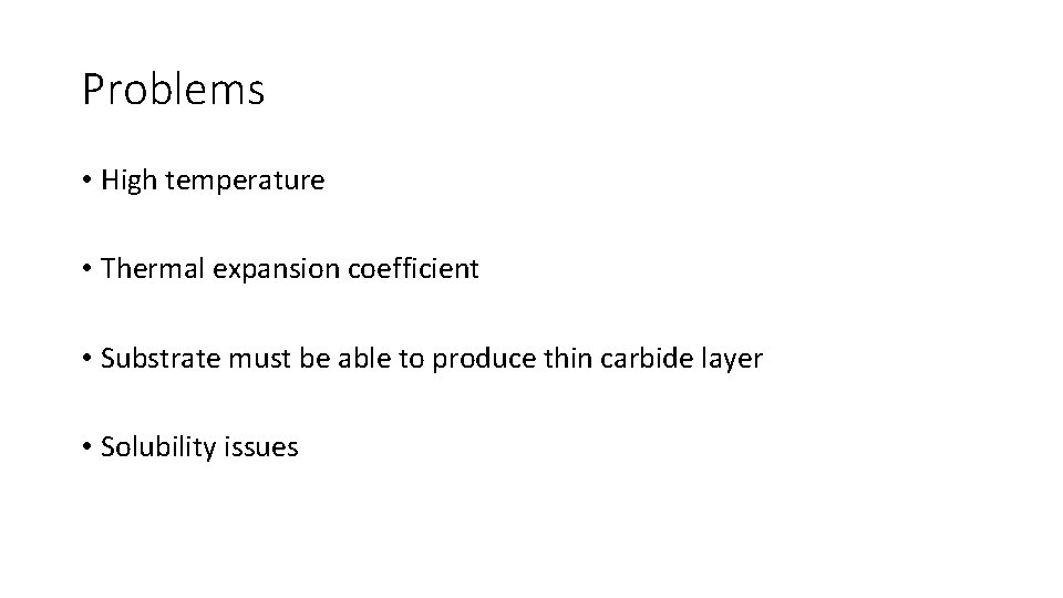 Problems • High temperature • Thermal expansion coefficient • Substrate must be able to Problems • High temperature • Thermal expansion coefficient • Substrate must be able to