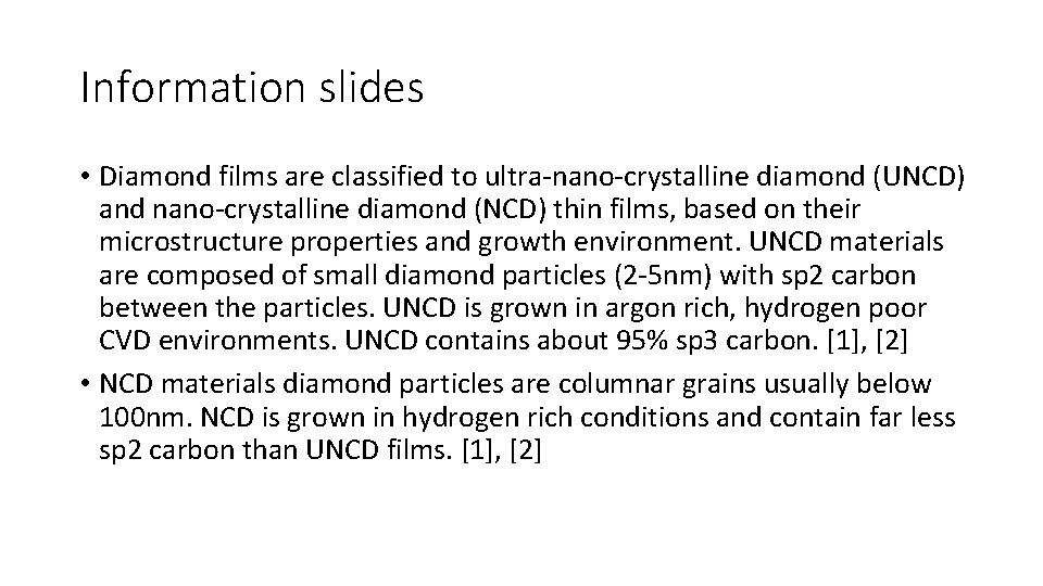 Information slides • Diamond films are classified to ultra‐nano‐crystalline diamond (UNCD) and nano‐crystalline diamond Information slides • Diamond films are classified to ultra‐nano‐crystalline diamond (UNCD) and nano‐crystalline diamond