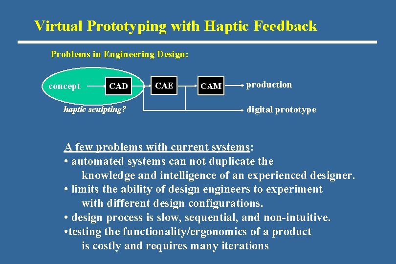 Virtual Prototyping with Haptic Feedback Problems in Engineering Design: concept CAD haptic sculpting? CAE