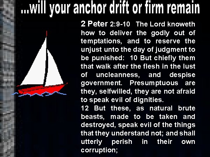 2 Peter 2: 9 -10 The Lord knoweth how to deliver the godly out