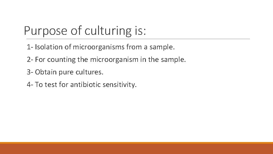 Purpose of culturing is: 1 - Isolation of microorganisms from a sample. 2 -