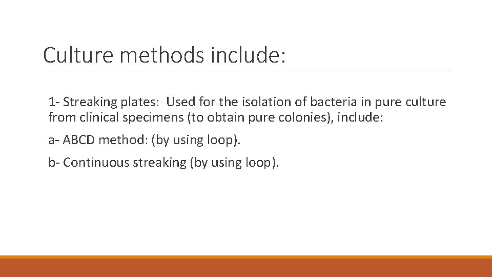 Culture methods include: 1 - Streaking plates: Used for the isolation of bacteria in