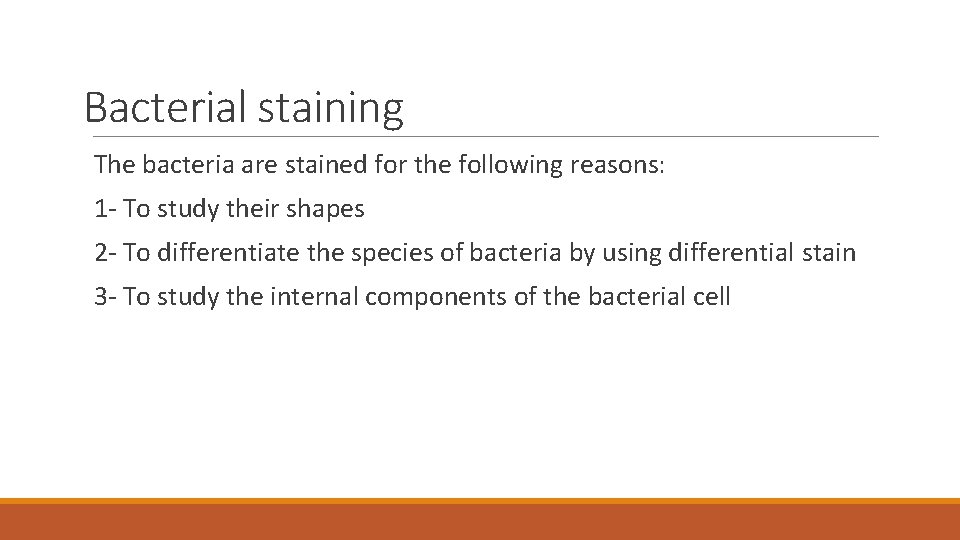 Bacterial staining The bacteria are stained for the following reasons: 1 - To study