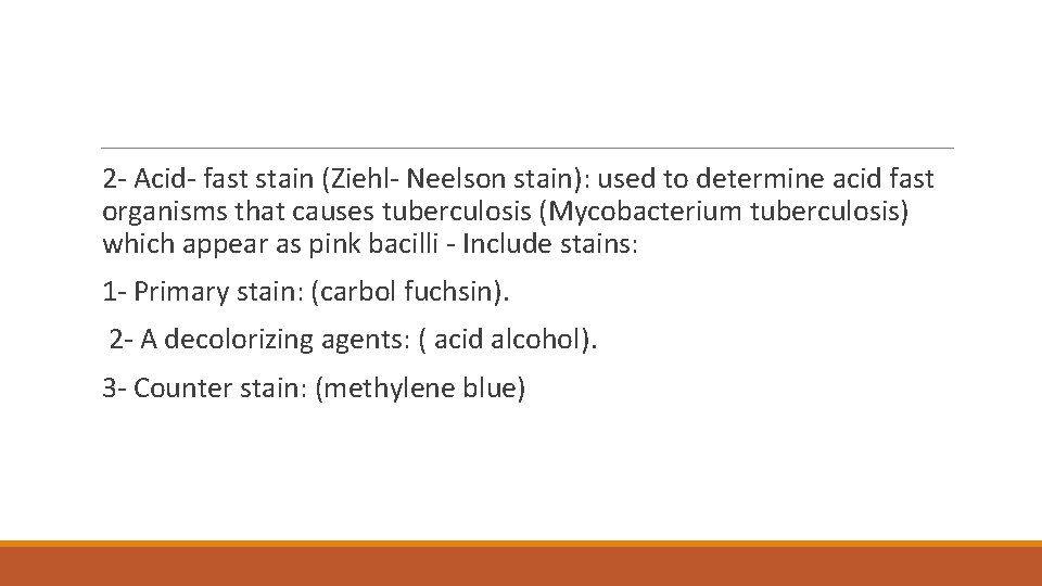 2 - Acid- fast stain (Ziehl- Neelson stain): used to determine acid fast organisms