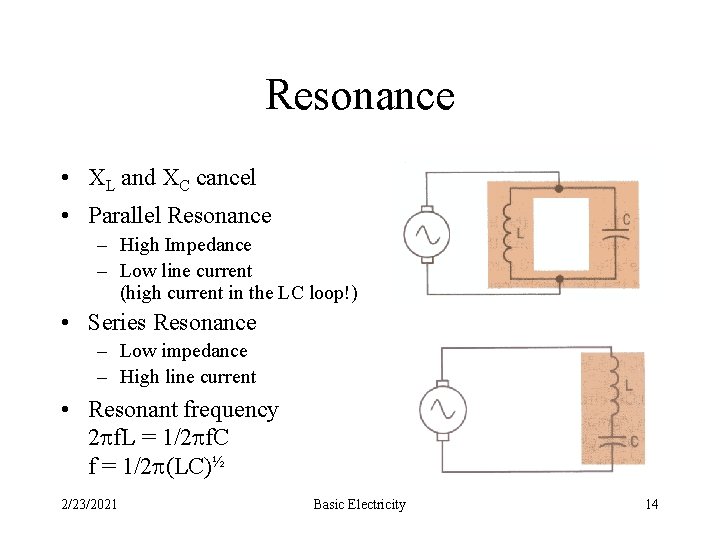 Resonance • XL and XC cancel • Parallel Resonance – High Impedance – Low