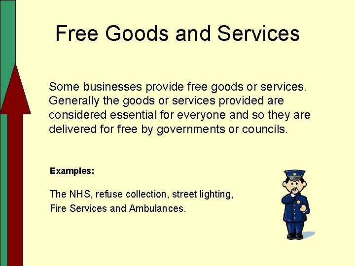 Free Goods and Services Some businesses provide free goods or services. Generally the goods