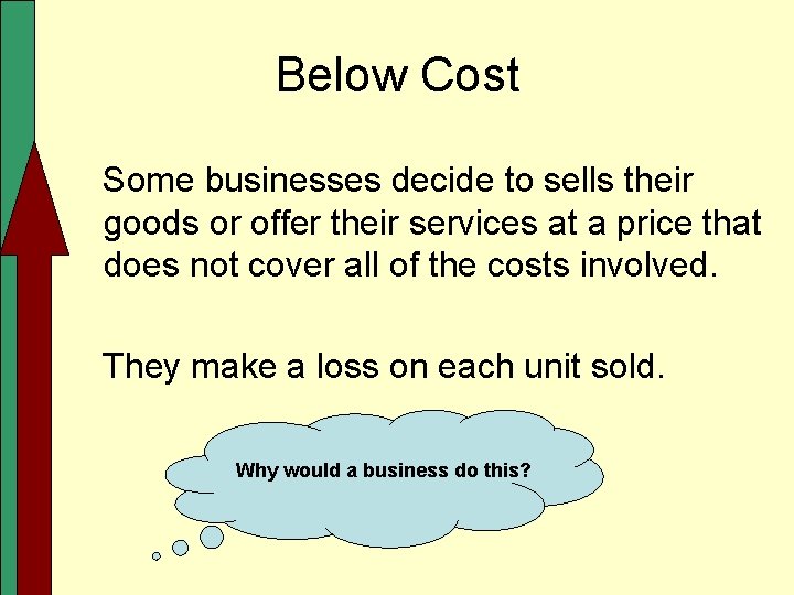 Below Cost Some businesses decide to sells their goods or offer their services at