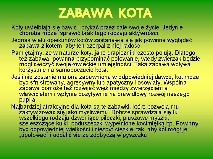 ZABAWA KOTA Koty uwielbiają się bawić i brykać przez całe swoje życie. Jedynie choroba