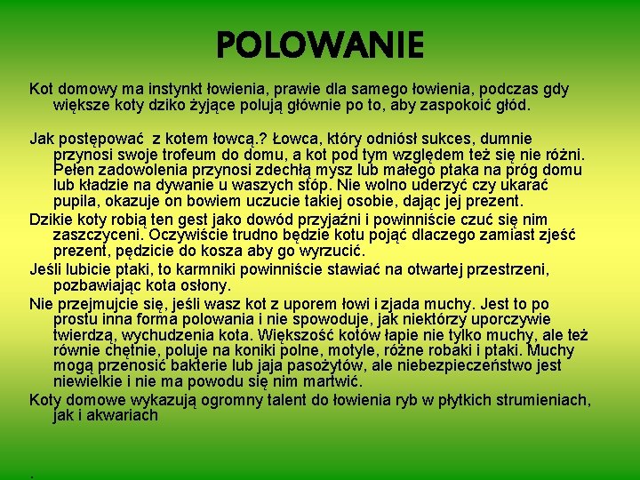 POLOWANIE Kot domowy ma instynkt łowienia, prawie dla samego łowienia, podczas gdy większe koty