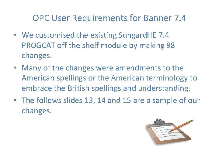 OPC User Requirements for Banner 7. 4 • We customised the existing Sungard. HE OPC User Requirements for Banner 7. 4 • We customised the existing Sungard. HE
