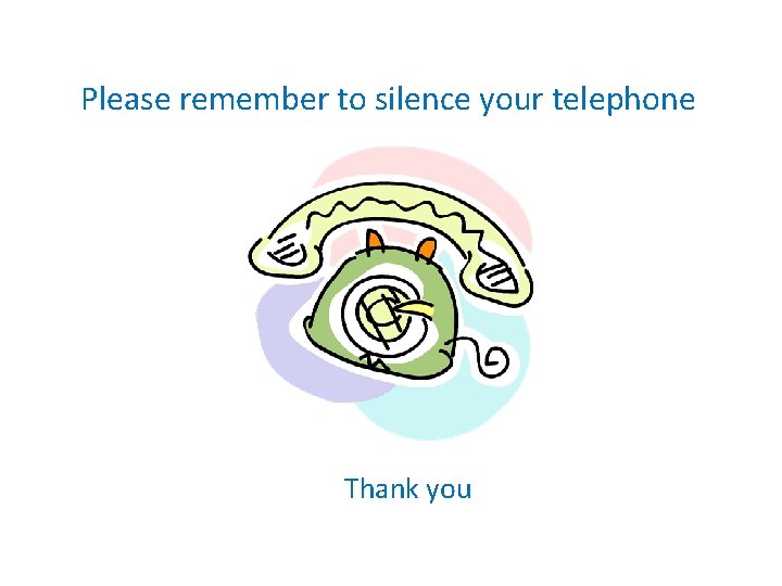 Please remember to silence your telephone Thank you Please remember to silence your telephone Thank you