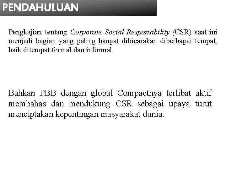 PENDAHULUAN Pengkajian tentang Corporate Social Responsibility (CSR) saat ini menjadi bagian yang paling hangat