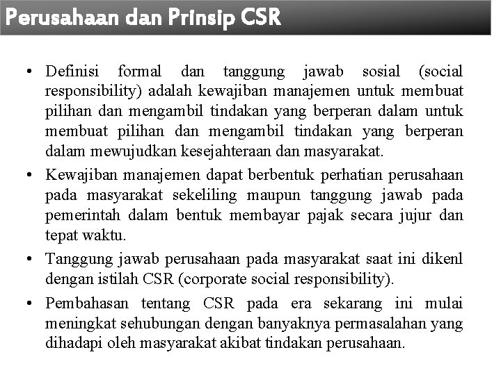 Perusahaan dan Prinsip CSR • Definisi formal dan tanggung jawab sosial (social responsibility) adalah