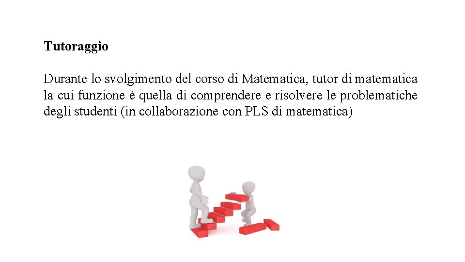 Tutoraggio Durante lo svolgimento del corso di Matematica, tutor di matematica la cui funzione