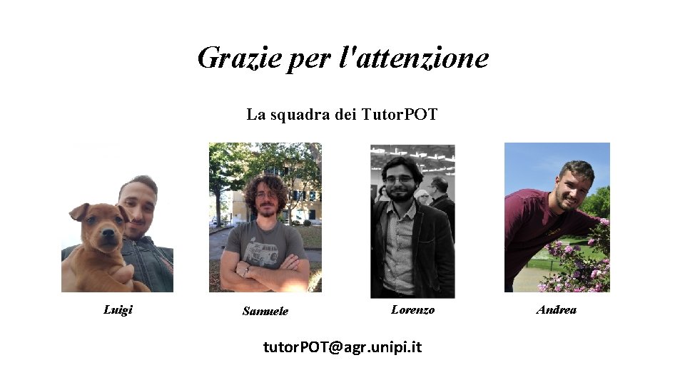 Grazie per l'attenzione La squadra dei Tutor. POT Luigi Samuele Lorenzo tutor. POT@agr. unipi.