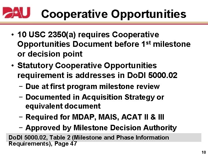 Cooperative Opportunities • 10 USC 2350(a) requires Cooperative Opportunities Document before 1 st milestone