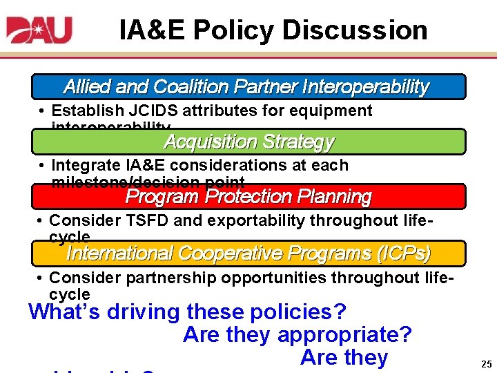 IA&E Policy Discussion Allied and Coalition Partner Interoperability • Establish JCIDS attributes for equipment