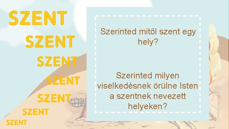 Szerinted mitől szent egy hely? Szerinted milyen viselkedésnek örülne Isten a szentnek nevezett helyeken?