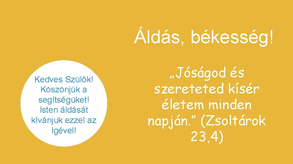 Áldás, békesség! Kedves Szülők! Köszönjük a segítségüket! Isten áldását kívánjuk ezzel az Igével! „Jóságod