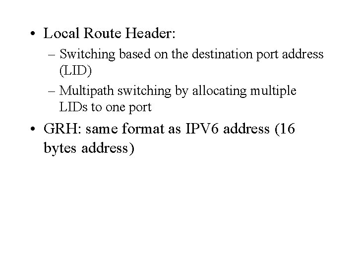  • Local Route Header: – Switching based on the destination port address (LID)