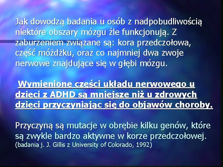 Jak dowodzą badania u osób z nadpobudliwością niektóre obszary mózgu źle funkcjonują. Z zaburzeniem