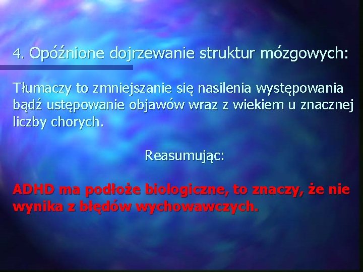 4. Opóźnione dojrzewanie struktur mózgowych: Tłumaczy to zmniejszanie się nasilenia występowania bądź ustępowanie objawów