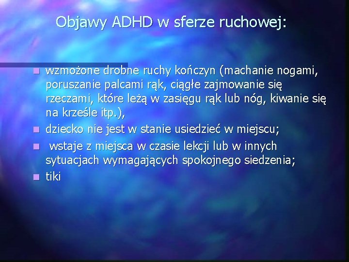 Objawy ADHD w sferze ruchowej: wzmożone drobne ruchy kończyn (machanie nogami, poruszanie palcami rąk,