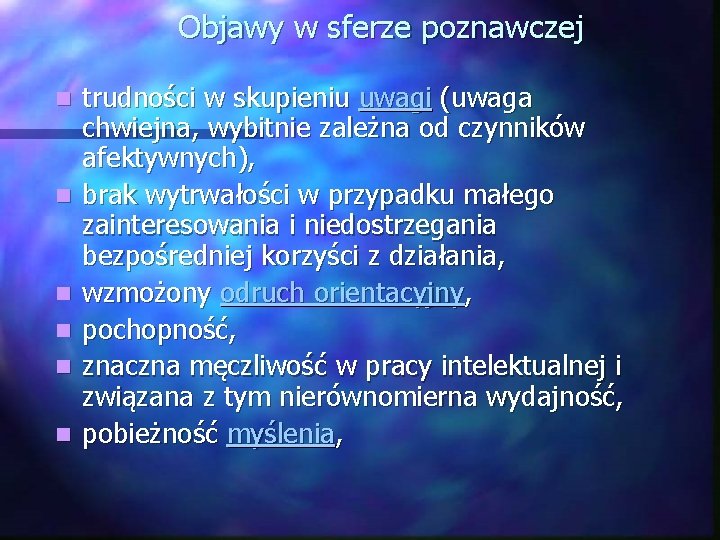 Objawy w sferze poznawczej n n n trudności w skupieniu uwagi (uwaga chwiejna, wybitnie