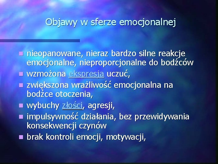 Objawy w sferze emocjonalnej n n n nieopanowane, nieraz bardzo silne reakcje emocjonalne, nieproporcjonalne