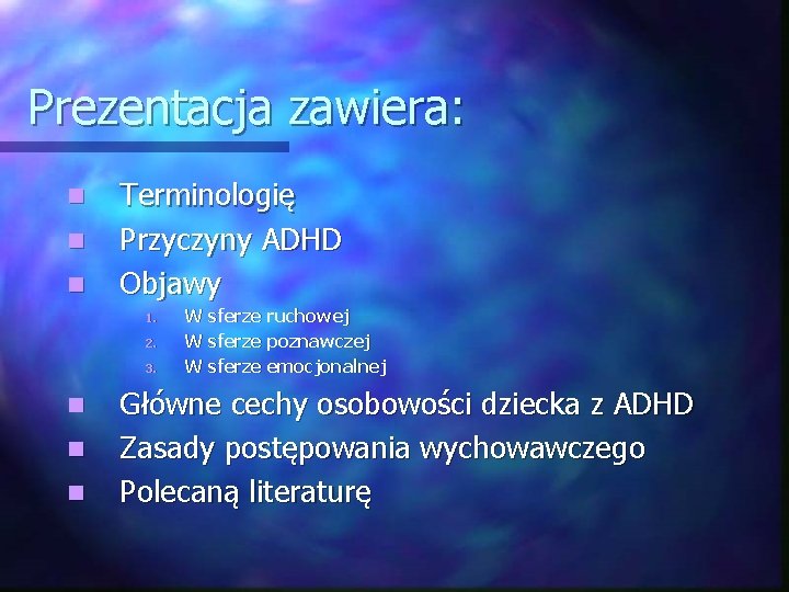 Prezentacja zawiera: n n n Terminologię Przyczyny ADHD Objawy 1. 2. 3. n n