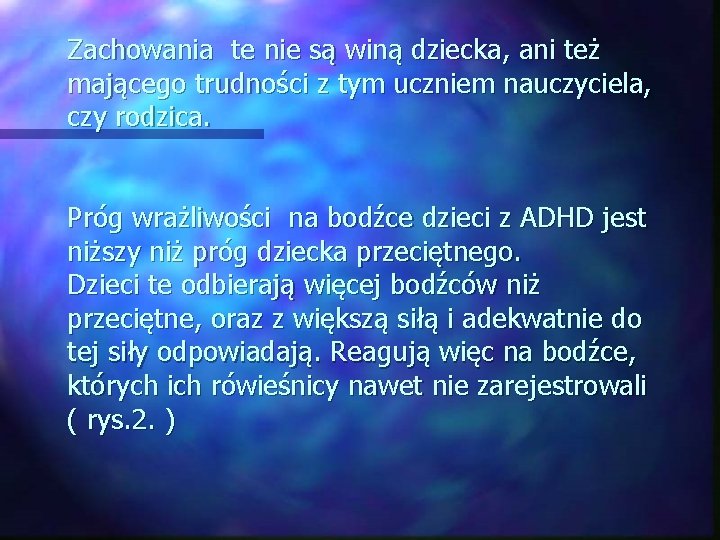 Zachowania te nie są winą dziecka, ani też mającego trudności z tym uczniem nauczyciela,