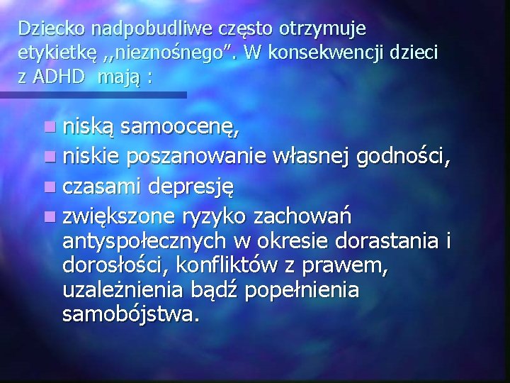 Dziecko nadpobudliwe często otrzymuje etykietkę , , nieznośnego”. W konsekwencji dzieci z ADHD mają