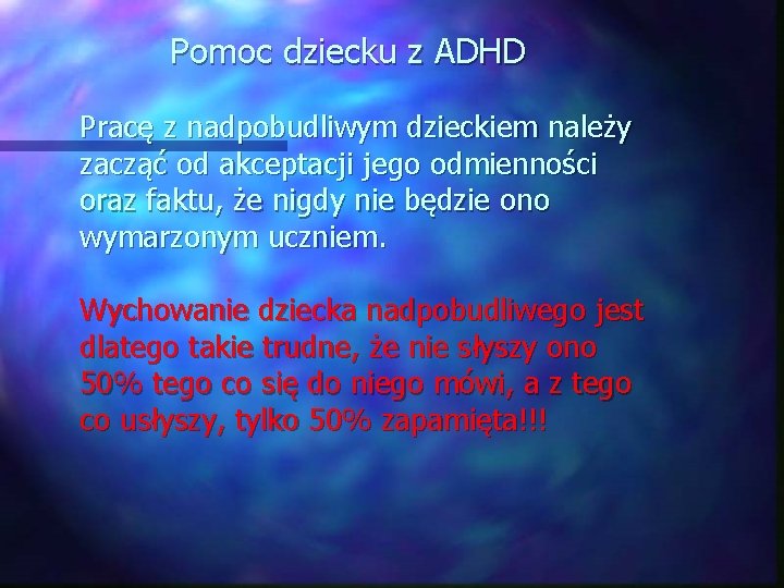  Pomoc dziecku z ADHD Pracę z nadpobudliwym dzieckiem należy zacząć od akceptacji jego
