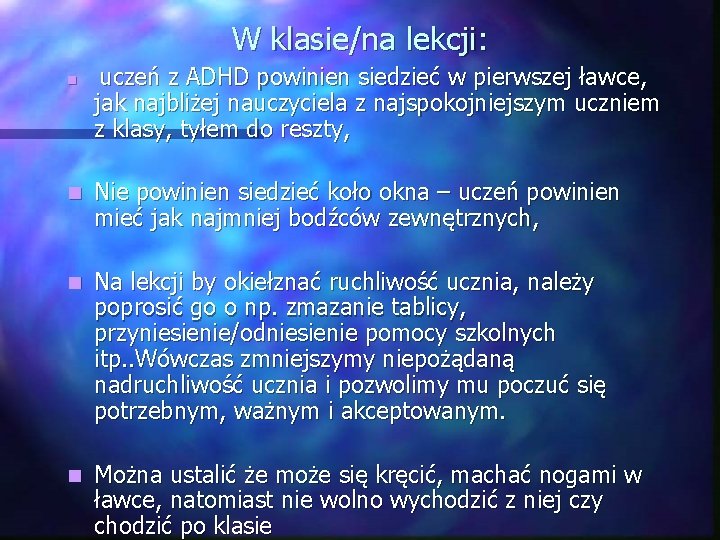 W klasie/na lekcji: n uczeń z ADHD powinien siedzieć w pierwszej ławce, jak najbliżej
