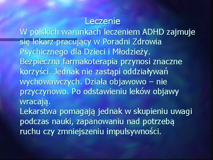  Leczenie W polskich warunkach leczeniem ADHD zajmuje się lekarz pracujący w Poradni Zdrowia