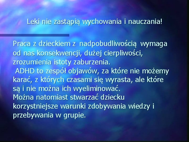  Leki nie zastąpią wychowania i nauczania! Praca z dzieckiem z nadpobudliwością wymaga od