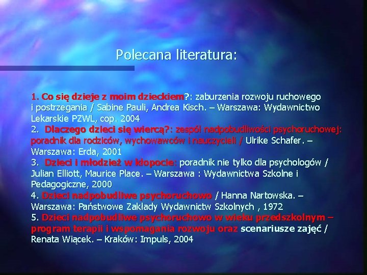  Polecana literatura: 1. Co się dzieje z moim dzieckiem? : zaburzenia rozwoju ruchowego