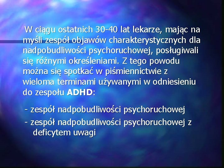  W ciągu ostatnich 30 -40 lat lekarze, mając na myśli zespół objawów charakterystycznych