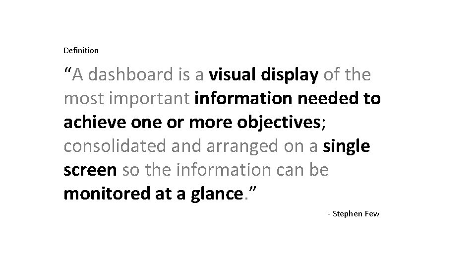 Definition “A dashboard is a visual display of the most important information needed to