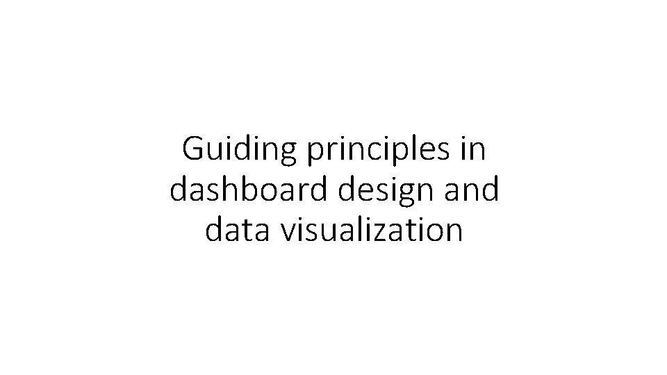 Guiding principles in dashboard design and data visualization 