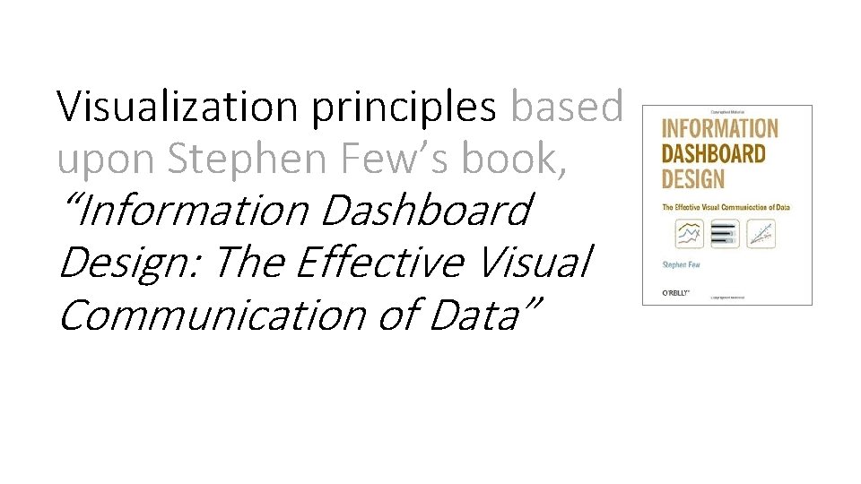 Visualization principles based upon Stephen Few’s book, “Information Dashboard Design: The Effective Visual Communication