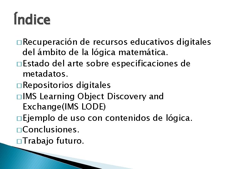 Índice � Recuperación de recursos educativos digitales del ámbito de la lógica matemática. �