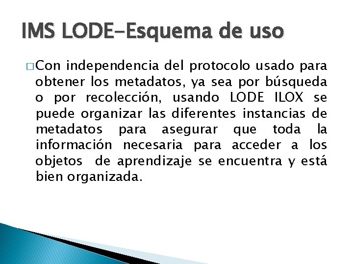 IMS LODE-Esquema de uso � Con independencia del protocolo usado para obtener los metadatos,