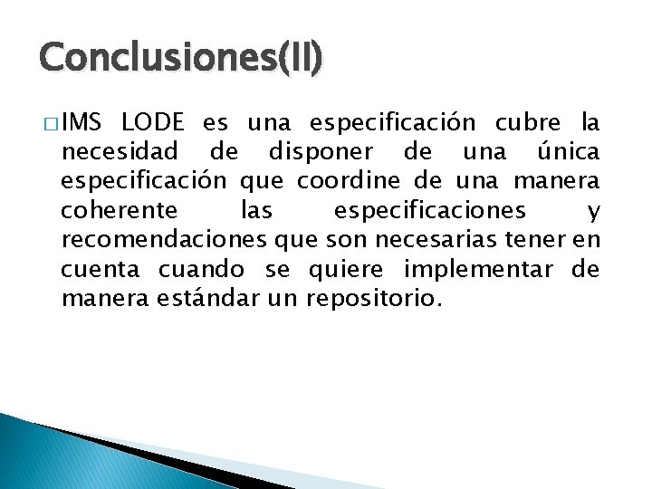 Conclusiones(II) � IMS LODE es una especificación cubre la necesidad de disponer de una